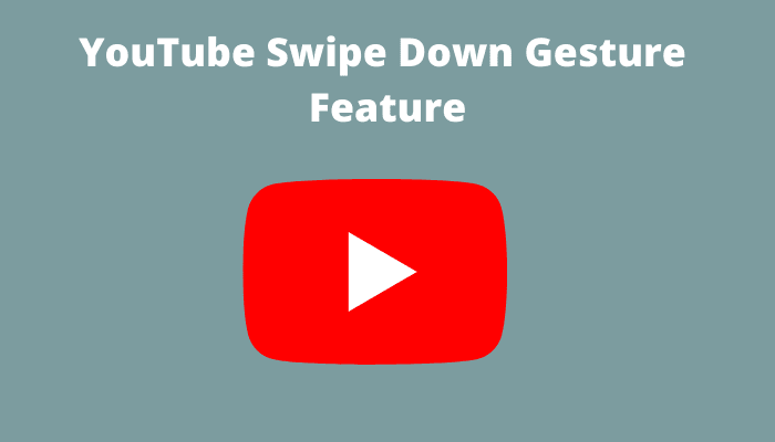 YouTube Swipe Down Gesture Feature