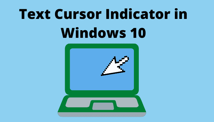 How to Enable and Customize Text Cursor Indicator in Windows 10
