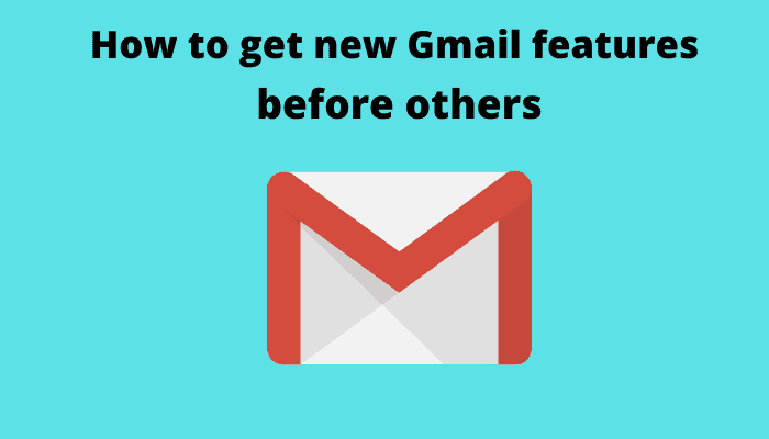 How to get new Gmail features before others